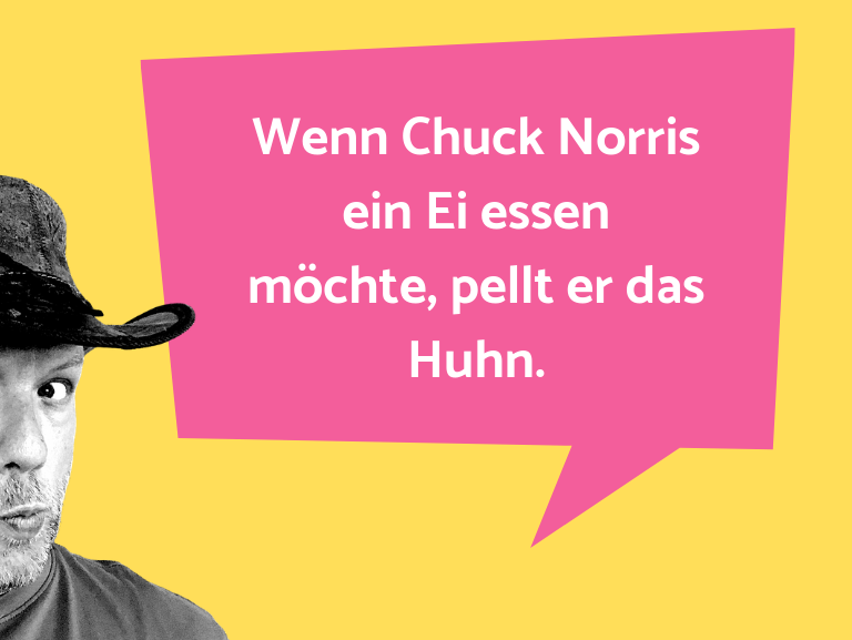 Ein Wortwitz über… Wenn Chuck Norris ein Ei essen möchte, pellt er da…